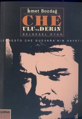 Che: Ulu ve Derin Ernesto Che Guevara'nın Hayatı İsmet Bozdağ